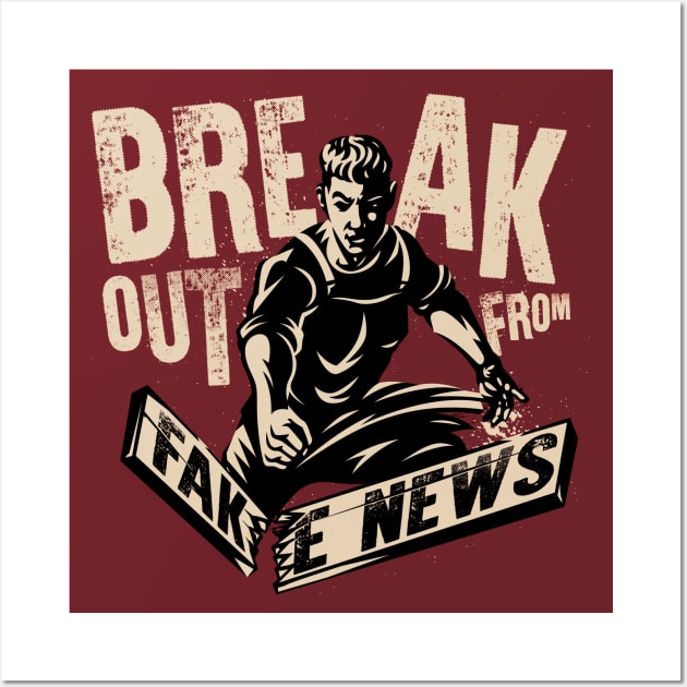 Break Out from Fake News Wall Art by The Good Message Store